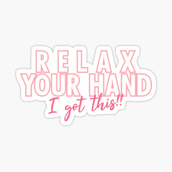 Relax your hand I got this!! Sticker
