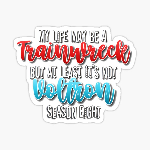 My Life May Be A Trainwreck But At Least It's Not Voltron Season 8 Sticker