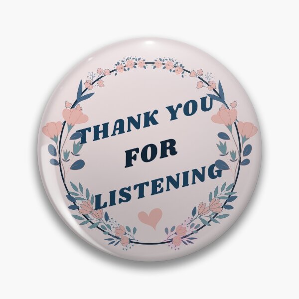 Thank You For Listening Perfect Gift Pin By Swedgirl Redbubble