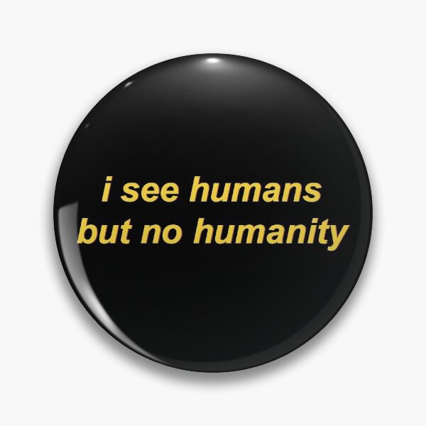 Item preview, I see humans but no humanity designed and sold by Fiends.