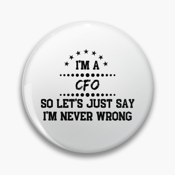 Item preview, I'm A CFO Taker So I'm Never Wrong designed and sold by DanielPOD.