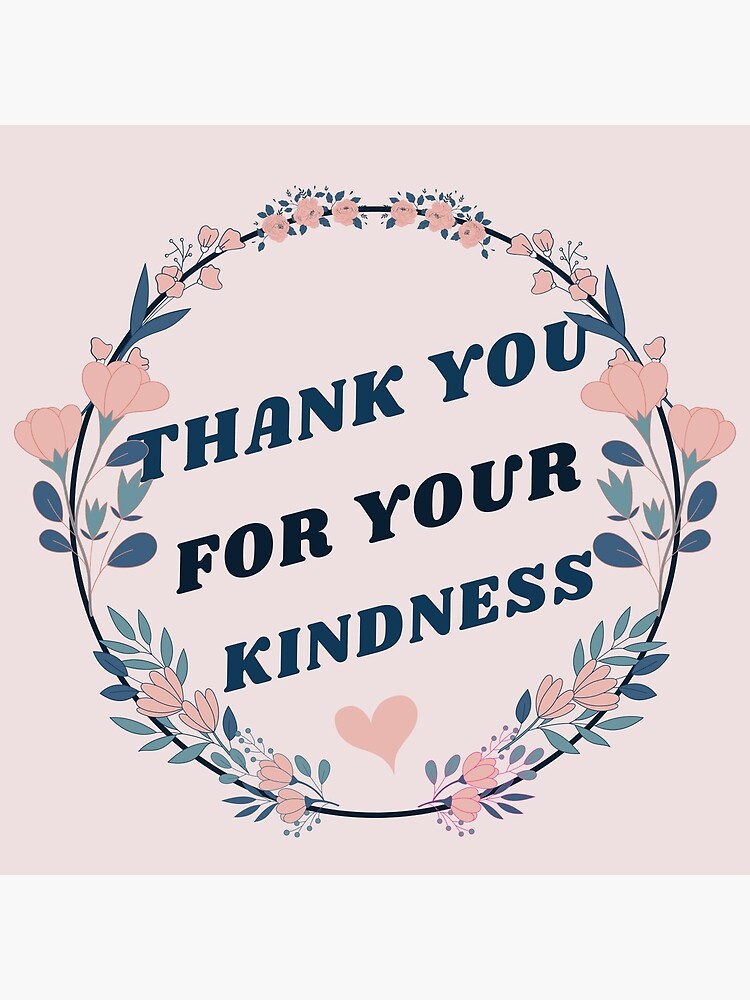 Thank You For Your Kindness Perfect Gift Greeting Card By Swedgirl Redbubble