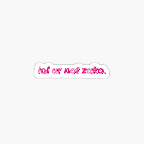 lol ur not zuko Sticker