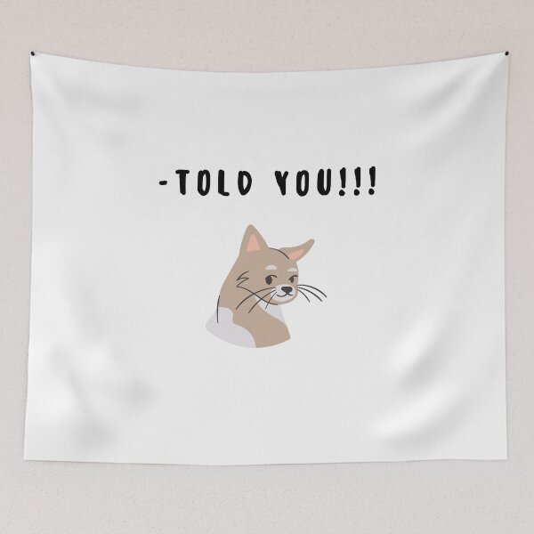 Item preview, Told you! - Cat designed and sold by gloriasd14.