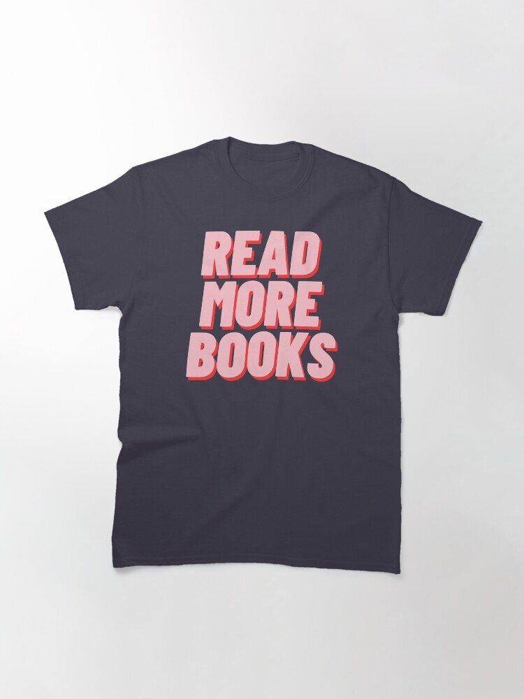 Alternate view of READ MORE BOOKS Classic T-Shirt