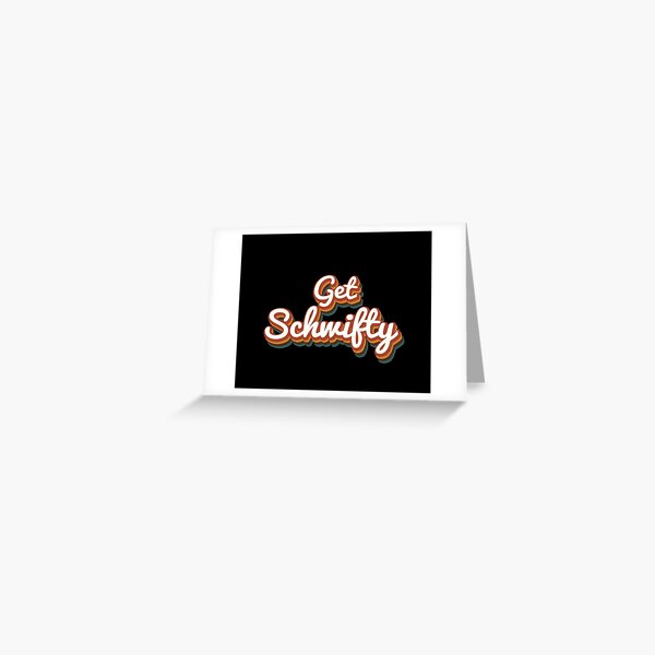 Get Schwifty Greeting Card