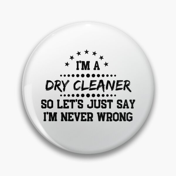 Item preview, I'm A Dry Cleaner So I'm Never Wrong designed and sold by DanielPOD.