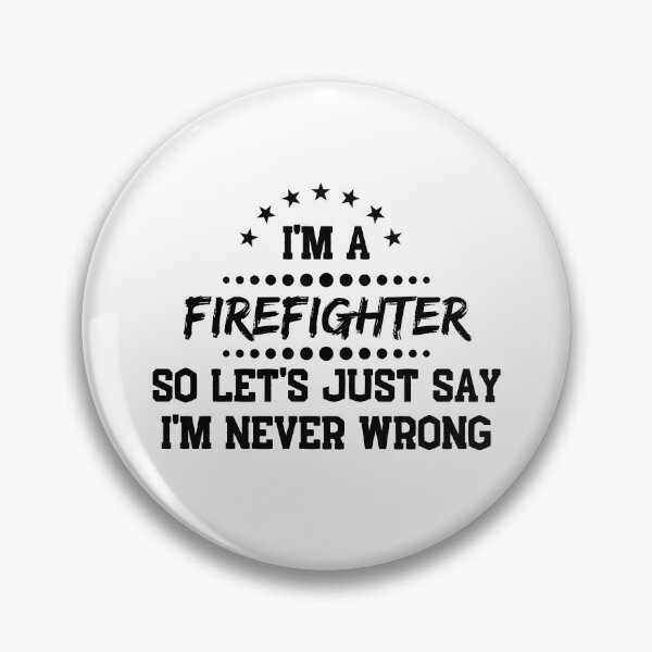 Item preview, I'm A Firefighter So I'm Never Wrong designed and sold by DanielPOD.