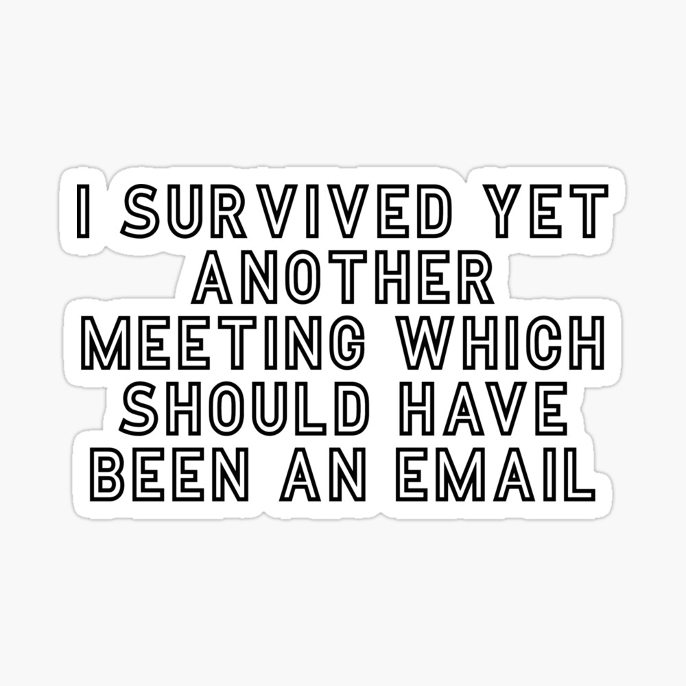 Work From Home Meme Design I Survived Yet Another Meeting That Should Have Been An Email Coffee Mug For Sale By Thethirstypup Redbubble