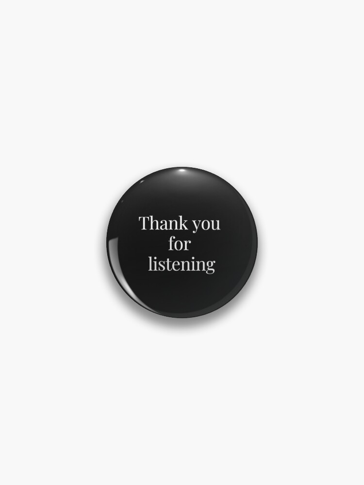 Thank you for listening. Perfect gift | Pin