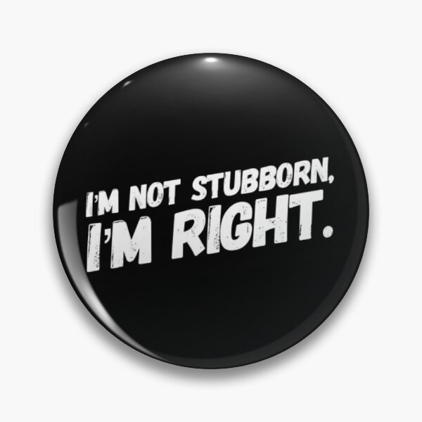Item preview, I'm Not Stubborn, I'm Right Black and White designed and sold by Pink Mint.