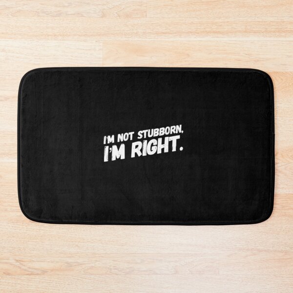 Item preview, I'm Not Stubborn, I'm Right Black and White designed and sold by Pink Mint.