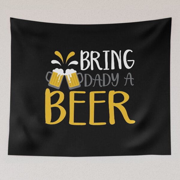 Item preview, bring daddy a beer designed and sold by JaMatt1983.