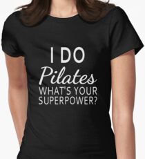 I Do Pilates What's your Superpower? Women's Fitted T-Shirt