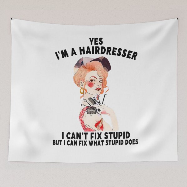 Item preview, YES I’M A HAIRDRESSER I CAN’T FIX STUPID BUT I CAN FIX WHAT STUPID BUT I CAN FIX WHAT STUPID DOES designed and sold by CARDWELL-COWEL.