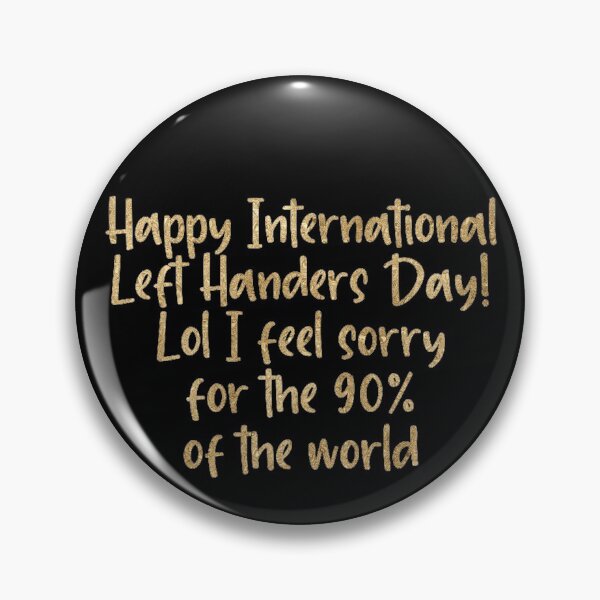 Item preview, happy international left handers day! lol i feel sorry for the 90% of the world in gold text designed and sold by violetcho.