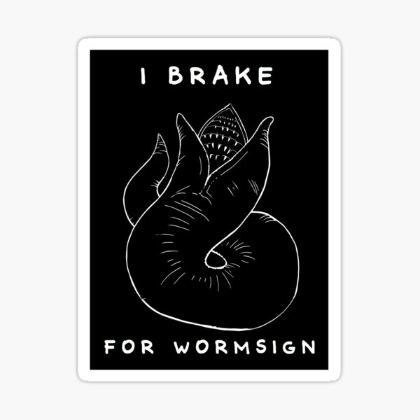I Brake for Wormsign Sticker