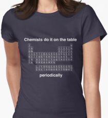 Chemists do it on the table (Periodically) Women's Fitted T-Shirt