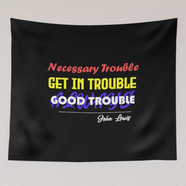 Item preview, Get in Trouble. Good Trouble. Necessary Trouble | John Lewis designed and sold by M-Farouk.
