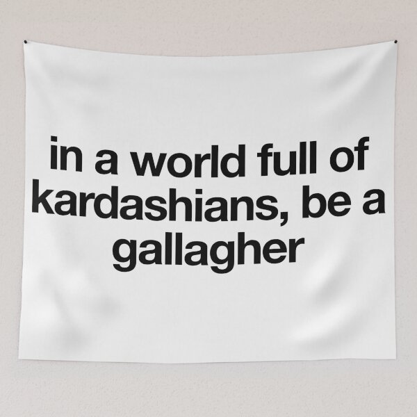 Item preview, in a world full of kardashians, be a gallagher - shameless designed and sold by reaganreese.