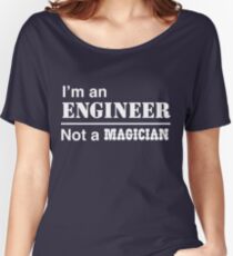 I'm an engineer, not a magician Women's Relaxed Fit T-Shirt