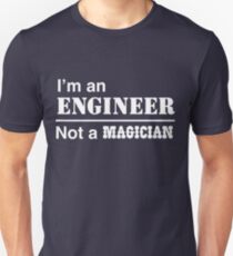 I'm an engineer, not a magician Unisex T-Shirt