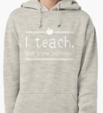 I teach. What is your superpower? Pullover Hoodie