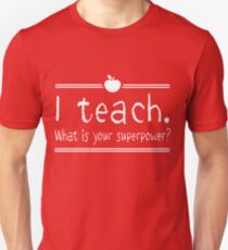 I teach. What is your superpower? Unisex T-Shirt