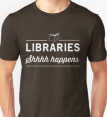 Libraries. Shh Happens Unisex T-Shirt