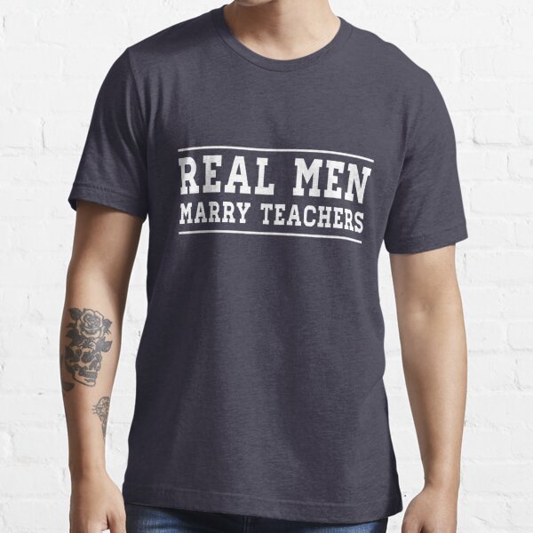 Real Men Marry Teachers Essential T-Shirt