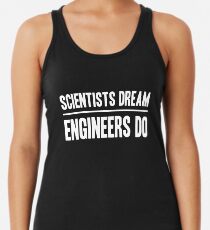 Scientists Dream. Engineers Do Women's Tank Top