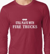 Still plays with firetrucks Long Sleeve T-Shirt