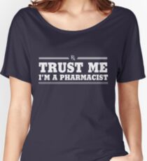 Trust Me, I'm a Pharmacist Women's Relaxed Fit T-Shirt