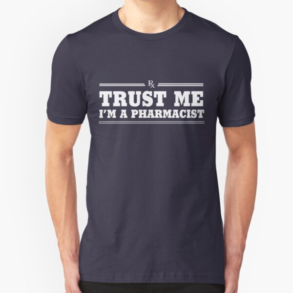 Trust Me, I'm a Pharmacist Slim Fit T-Shirt