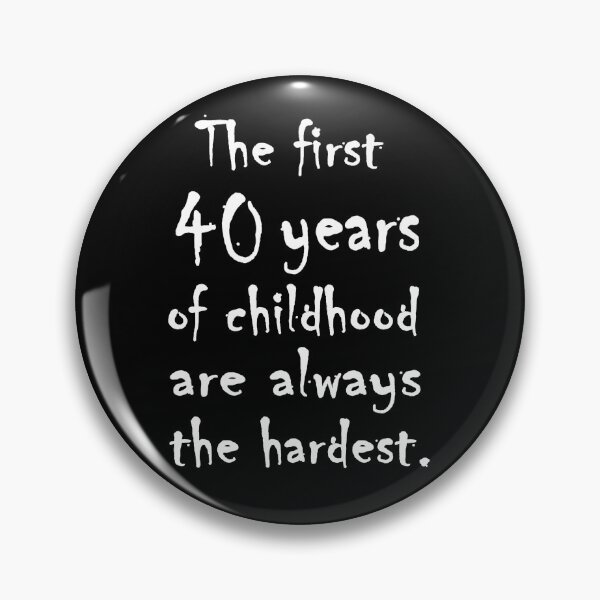 Item preview, The first 40 years of childhood are always the hardest. designed and sold by tshirtsmash.