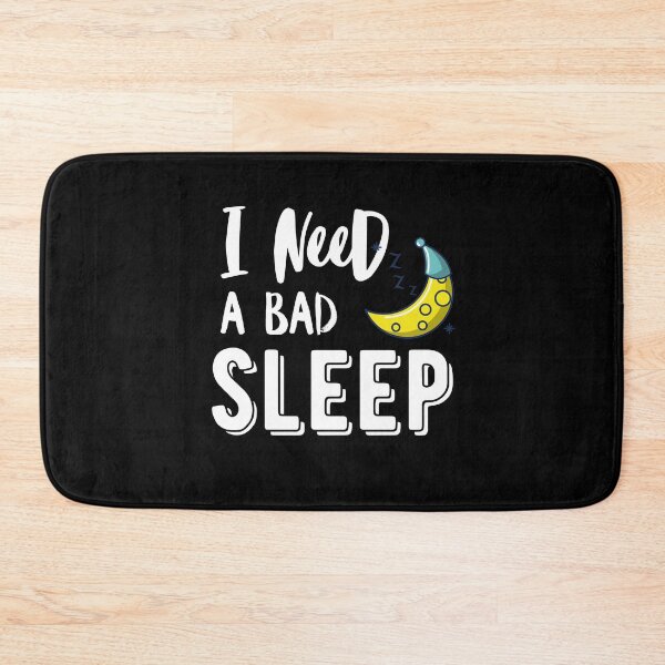 Item preview, I need a Bad sleep quote designed and sold by OneTimeEngineer.