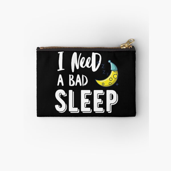 Item preview, I need a Bad sleep quote designed and sold by OneTimeEngineer.