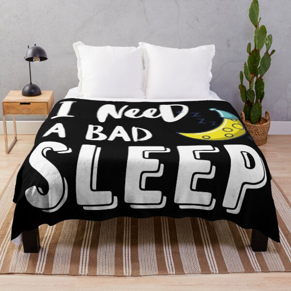 Item preview, I need a Bad sleep quote designed and sold by OneTimeEngineer.