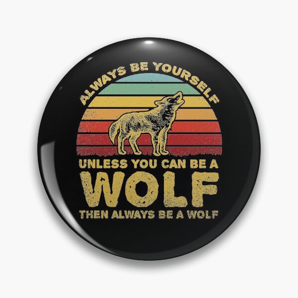 Item preview, Always Be Yourself Unless You Can Be A Wolf designed and sold by sesa10.