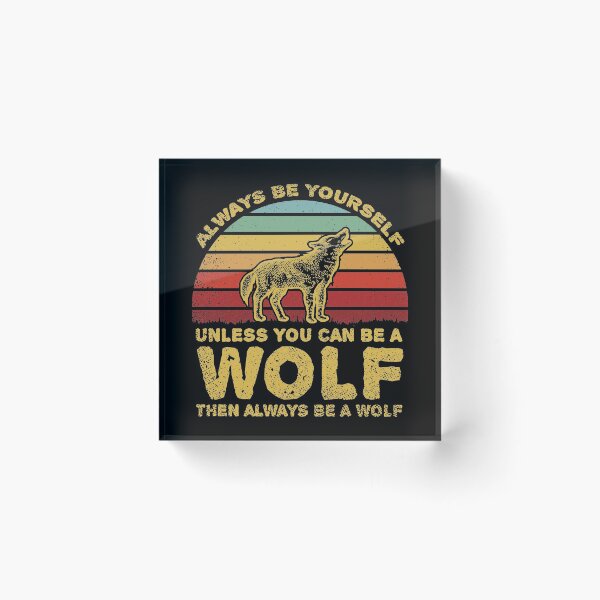 Item preview, Always Be Yourself Unless You Can Be A Wolf designed and sold by sesa10.
