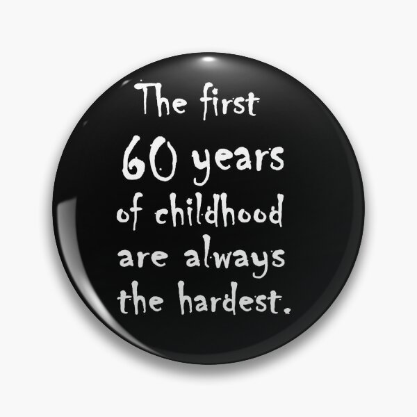 Item preview, The first 60 years of childhood are always the hardest. designed and sold by tshirtsmash.