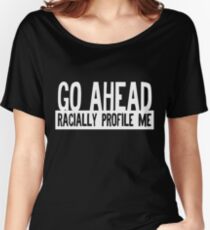 Racial Profile Women's Relaxed Fit T-Shirt
