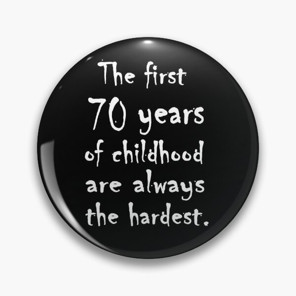 Item preview, The first 70 years of childhood are always the hardest. designed and sold by tshirtsmash.