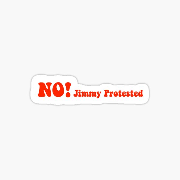 no-jimmy-protested-sticker-for-sale-by-fifisdesigns-redbubble