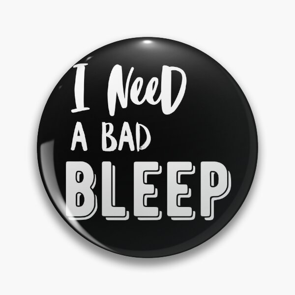 Item preview, I need a Bad bleep quote addison designed and sold by OneTimeEngineer.