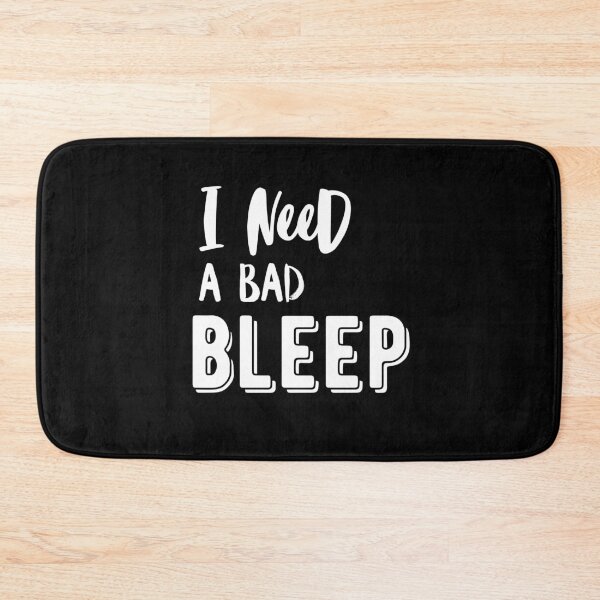 Item preview, I need a Bad bleep quote addison designed and sold by OneTimeEngineer.