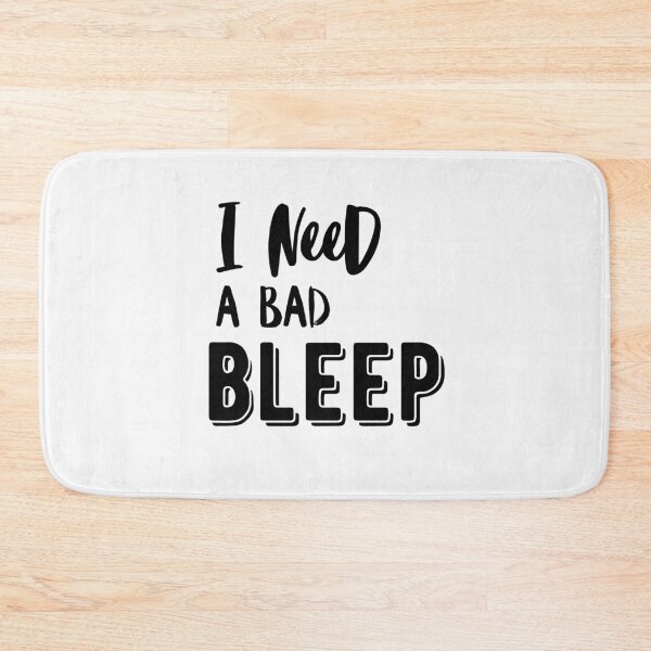 Item preview, I need a Bad bleep quote addison designed and sold by OneTimeEngineer.