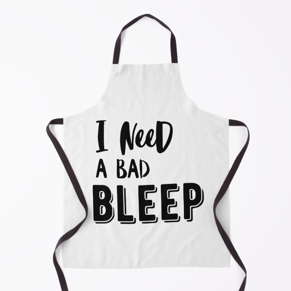 Item preview, I need a Bad bleep quote addison designed and sold by OneTimeEngineer.