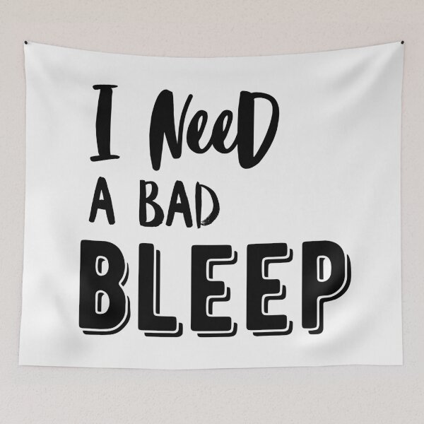 Item preview, I need a Bad bleep quote addison designed and sold by OneTimeEngineer.