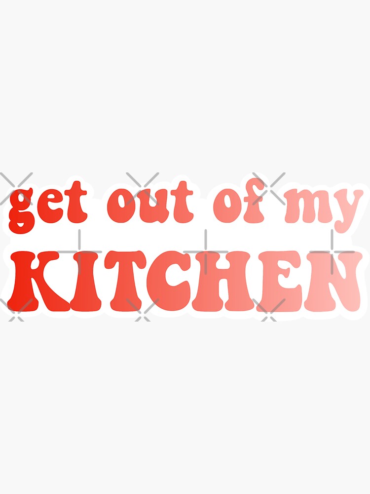 "Get Out Of My Kitchen" Sticker by fifisdesigns Redbubble